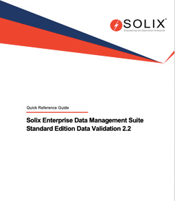 Solix Enterprise Data Management Suite Standard Edition Data Validation 2.2 Quick Reference Guide