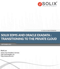 Solix EDMS and Oracle Exadata Transitioning to the Private Cloud