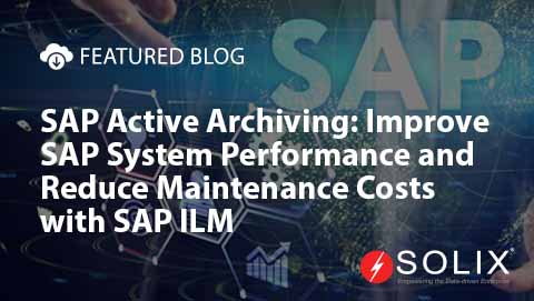 SAP Active Archiving: Improve SAP System Performance and Reduce Maintenance Costs with SAP ILM