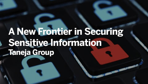 A New Frontier in Securing Sensitive Information Taneja Group