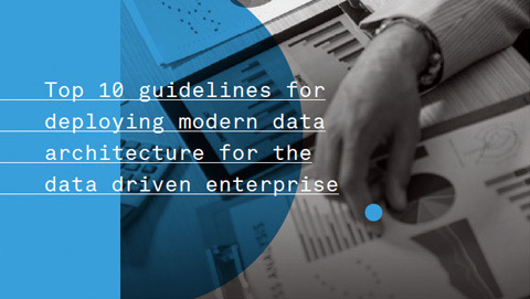 Top 10 guidelines for deploying modern data architecture for the data driven enterprise