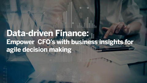 Data-driven Finance: Empower CFO’s with business insights for agile decision making