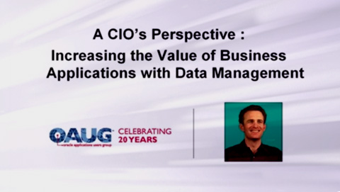 OAUG eLearning Recording: A CIO’s Perspective Increasing the value of business applications with data management