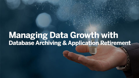 Managing Data Growth with Database Archiving and Application Retirement