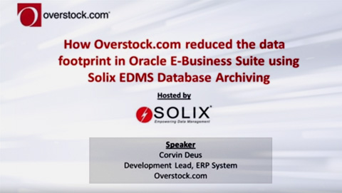 How Overstock.com reduced the data footprint in Oracle E-Business Suite using Solix EDMS Database Archiving