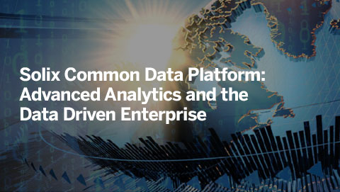 Solix Common Data Platform: Advanced Analytics and the Data Driven Enterprise