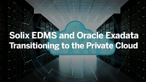 Solix EDMS and Oracle Exadata Transitioning to the Private Cloud